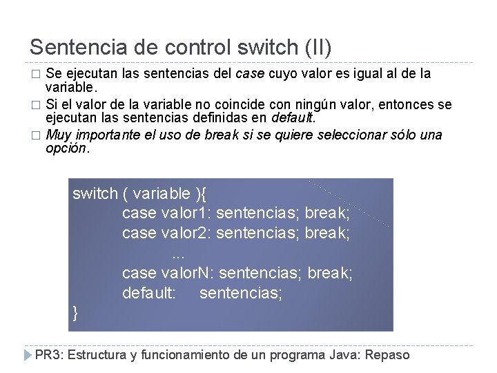 Sentencia de control switch (II) Se ejecutan las sentencias del case cuyo valor es