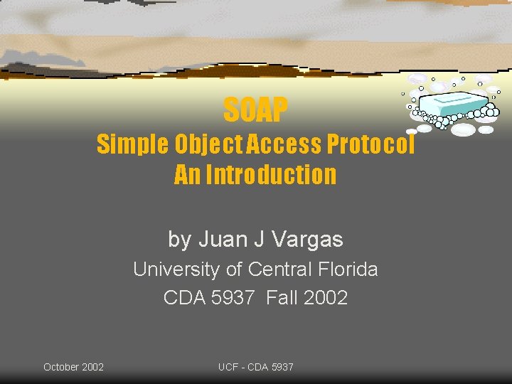 SOAP Simple Object Access Protocol An Introduction by Juan J Vargas University of Central