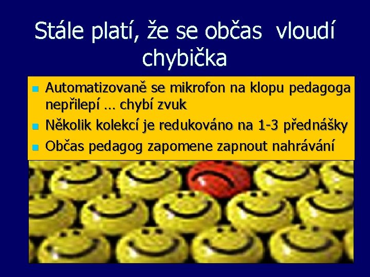 Stále platí, že se občas vloudí chybička n n n Automatizovaně se mikrofon na