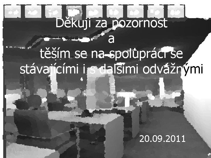 Děkuji za pozornost a těším se na spolupráci se stávajícími i s dalšími odvážnými