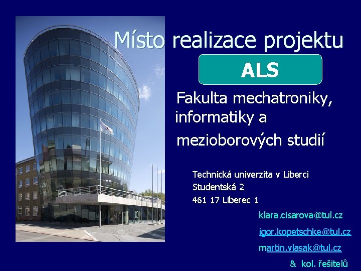 Místo realizace projektu ALS Fakulta mechatroniky, informatiky a mezioborových studií Technická univerzita v Liberci