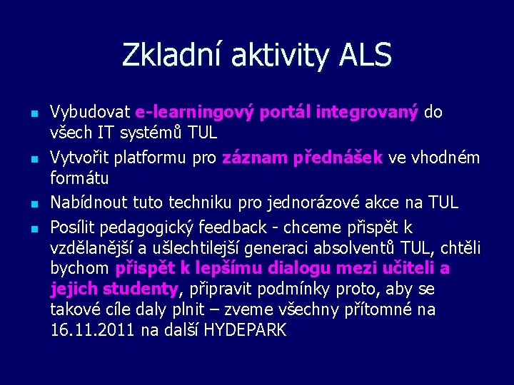 Zkladní aktivity ALS n n Vybudovat e-learningový portál integrovaný do všech IT systémů TUL