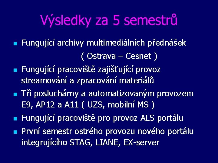 Výsledky za 5 semestrů n Fungující archivy multimediálních přednášek ( Ostrava – Cesnet )