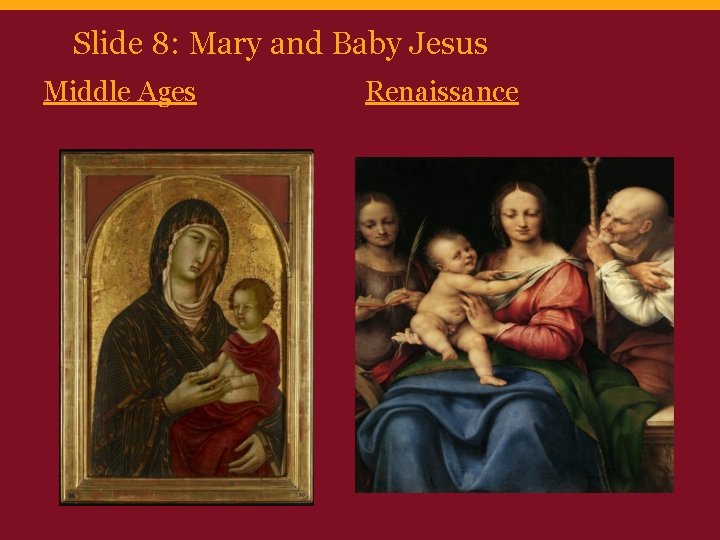 Slide 8: Mary and Baby Jesus Middle Ages Renaissance 