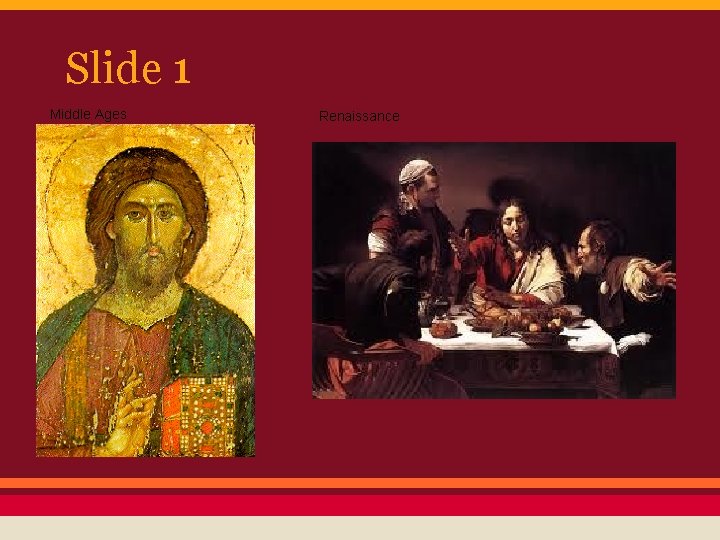 Slide 1 Middle Ages Renaissance 