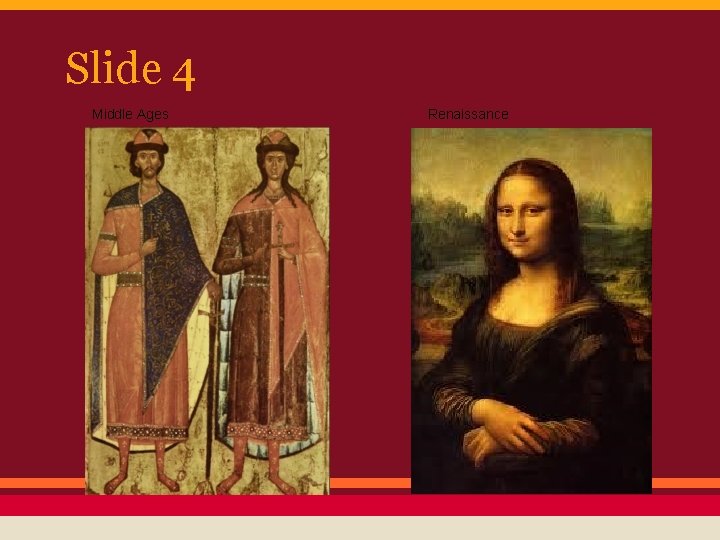 Slide 4 Middle Ages Renaissance 