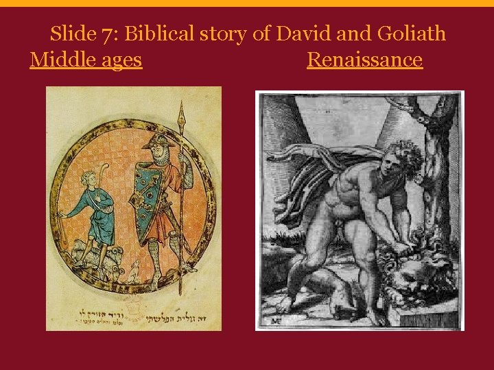 Slide 7: Biblical story of David and Goliath Middle ages Renaissance 