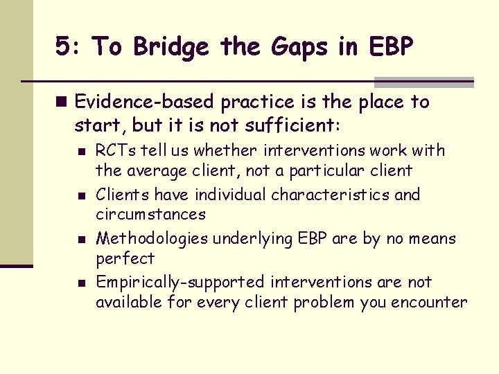 5: To Bridge the Gaps in EBP n Evidence-based practice is the place to