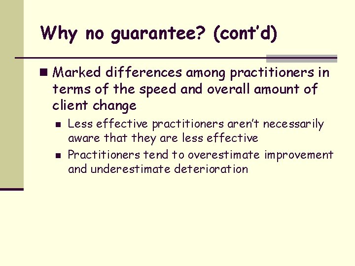 Why no guarantee? (cont’d) n Marked differences among practitioners in terms of the speed