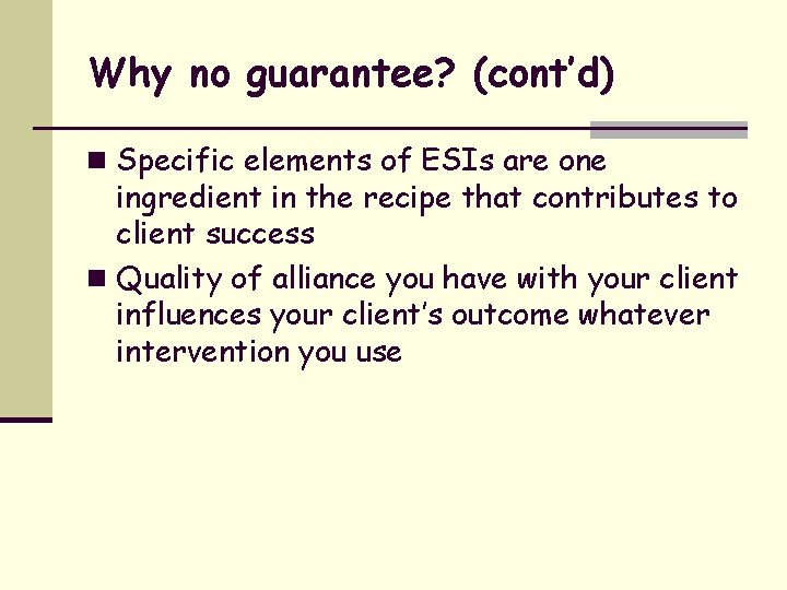 Why no guarantee? (cont’d) n Specific elements of ESIs are one ingredient in the