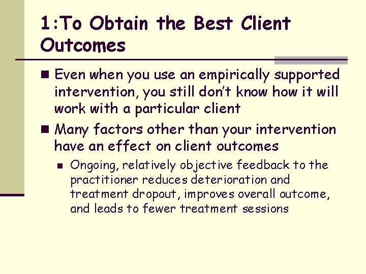 1: To Obtain the Best Client Outcomes n Even when you use an empirically