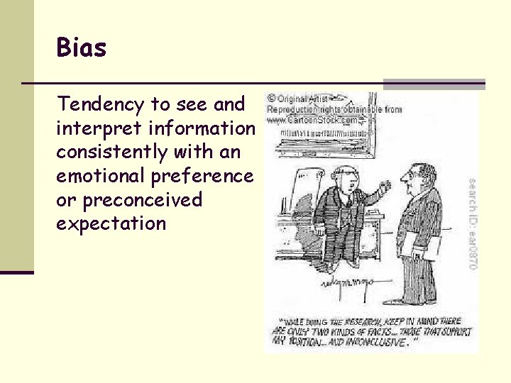 Bias Tendency to see and interpret information consistently with an emotional preference or preconceived