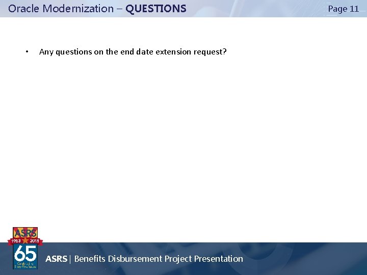 Oracle Modernization – QUESTIONS • Any questions on the end date extension request? ASRS