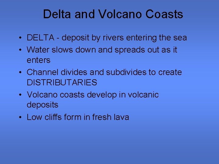 Delta and Volcano Coasts • DELTA - deposit by rivers entering the sea •