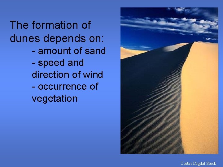 The formation of dunes depends on: - amount of sand - speed and direction