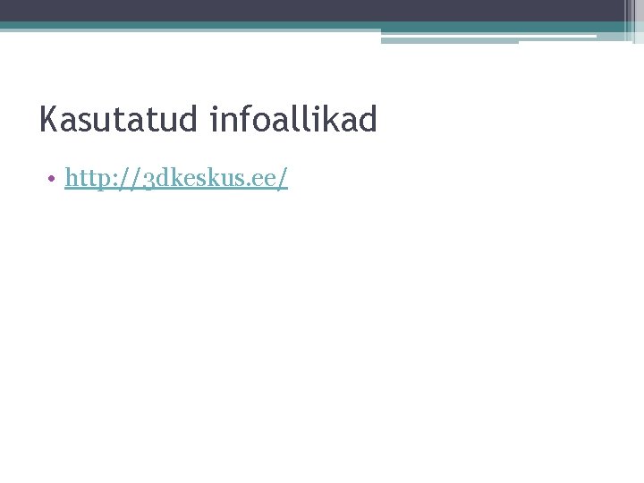 Kasutatud infoallikad • http: //3 dkeskus. ee/ 