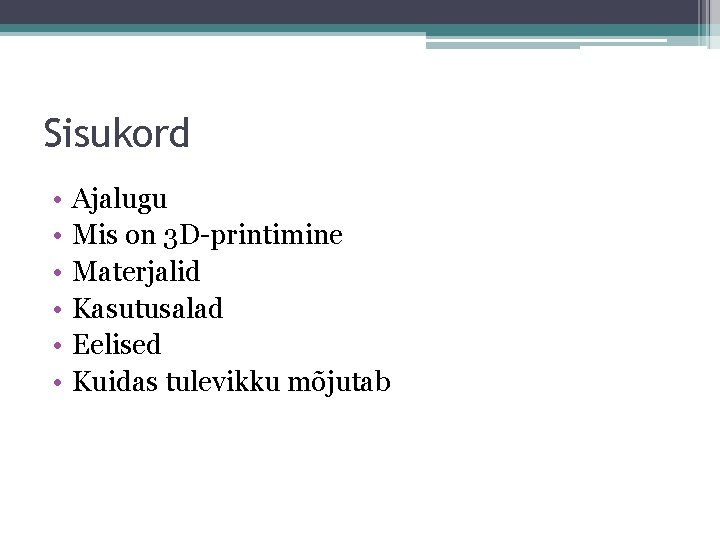 Sisukord • • • Ajalugu Mis on 3 D-printimine Materjalid Kasutusalad Eelised Kuidas tulevikku