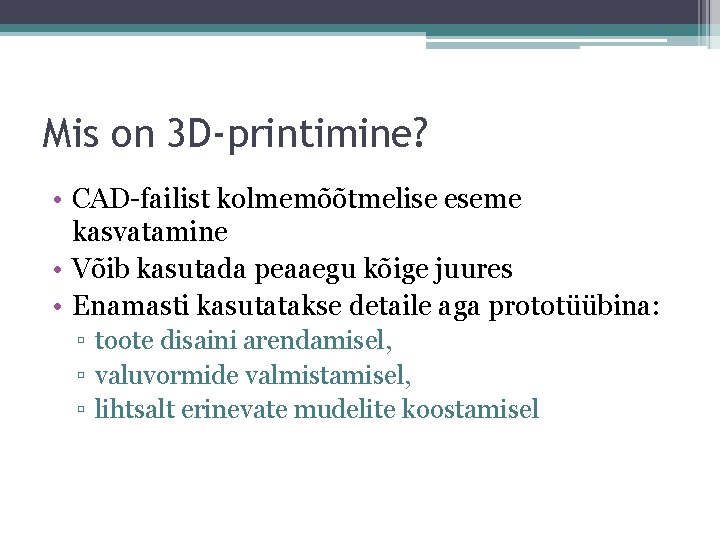 Mis on 3 D-printimine? • CAD-failist kolmemõõtmelise eseme kasvatamine • Võib kasutada peaaegu kõige