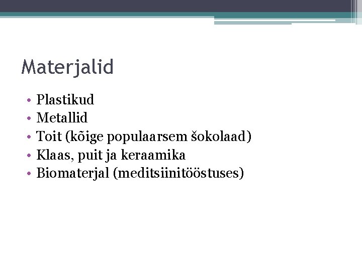 Materjalid • • • Plastikud Metallid Toit (kõige populaarsem šokolaad) Klaas, puit ja keraamika