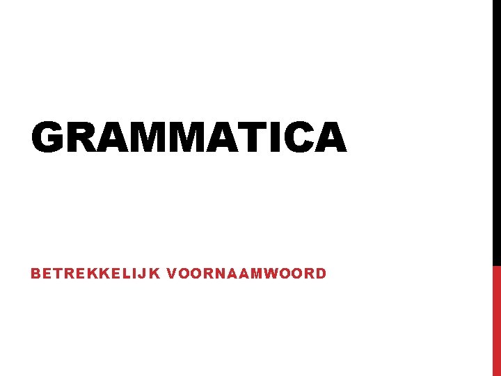 GRAMMATICA BETREKKELIJK VOORNAAMWOORD 