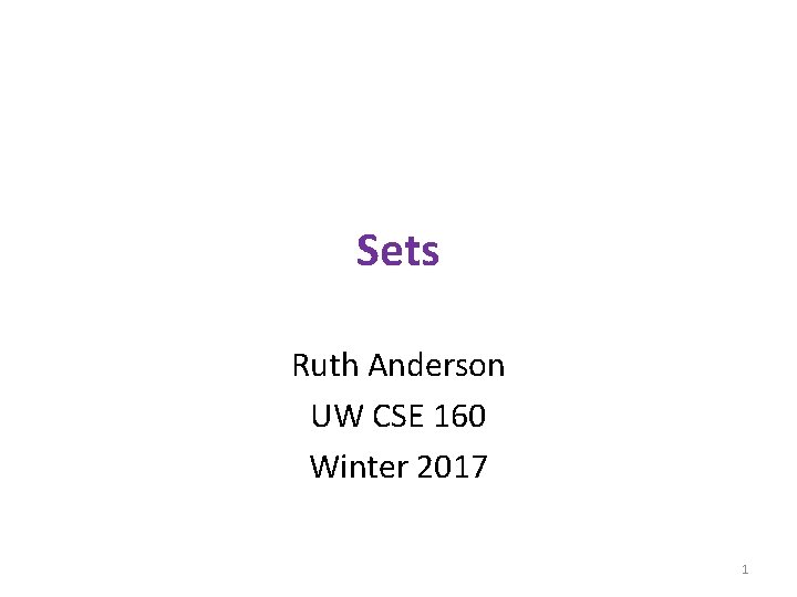 Sets Ruth Anderson UW CSE 160 Winter 2017 1 