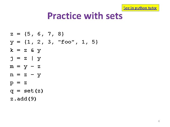 Practice with sets See in python tutor z = {5, 6, 7, 8} y