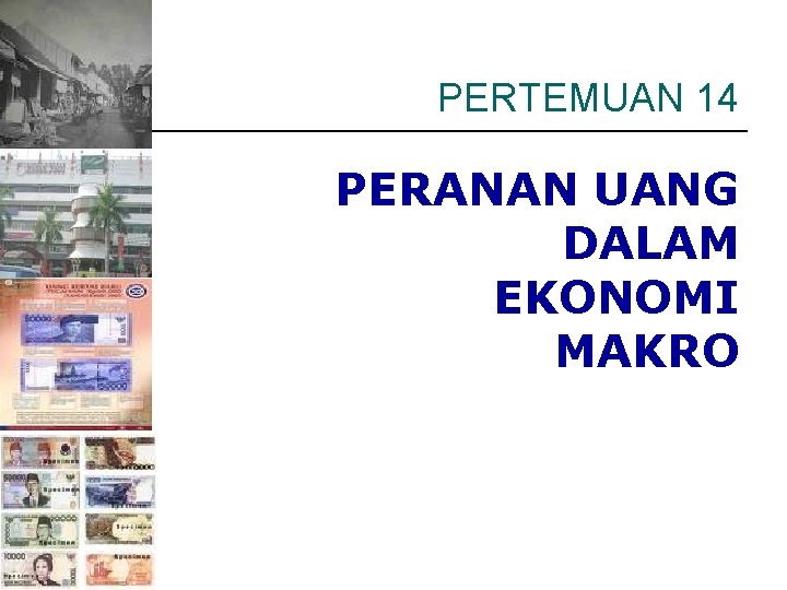 PERTEMUAN 14 PERANAN UANG DALAM EKONOMI MAKRO 