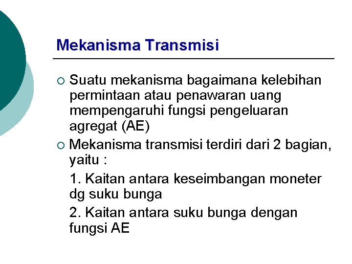 Mekanisma Transmisi Suatu mekanisma bagaimana kelebihan permintaan atau penawaran uang mempengaruhi fungsi pengeluaran agregat