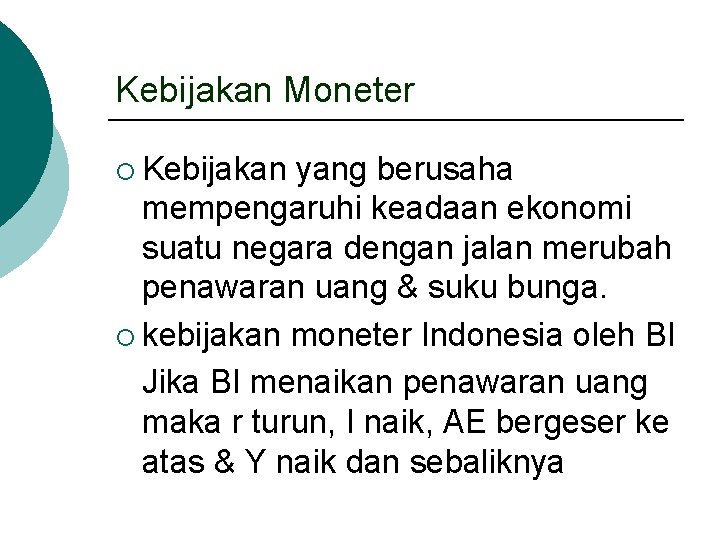 Kebijakan Moneter ¡ Kebijakan yang berusaha mempengaruhi keadaan ekonomi suatu negara dengan jalan merubah