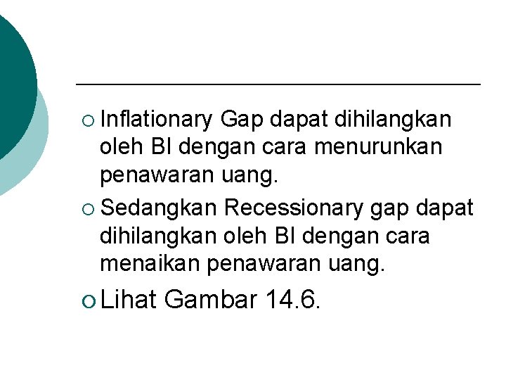 ¡ Inflationary Gap dapat dihilangkan oleh BI dengan cara menurunkan penawaran uang. ¡ Sedangkan