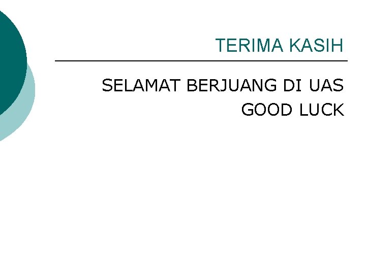 TERIMA KASIH SELAMAT BERJUANG DI UAS GOOD LUCK 