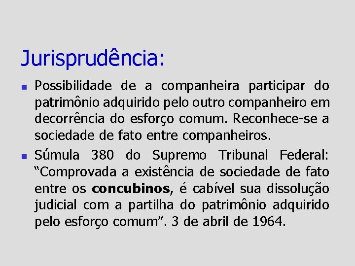Jurisprudência: n n Possibilidade de a companheira participar do patrimônio adquirido pelo outro companheiro