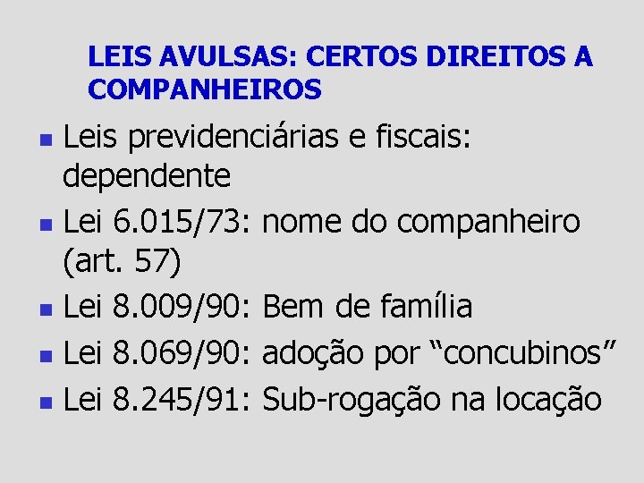 LEIS AVULSAS: CERTOS DIREITOS A COMPANHEIROS Leis previdenciárias e fiscais: dependente n Lei 6.