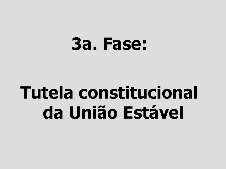 3 a. Fase: Tutela constitucional da União Estável 
