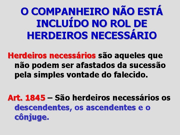 O COMPANHEIRO NÃO ESTÁ INCLUÍDO NO ROL DE HERDEIROS NECESSÁRIO Herdeiros necessários são aqueles