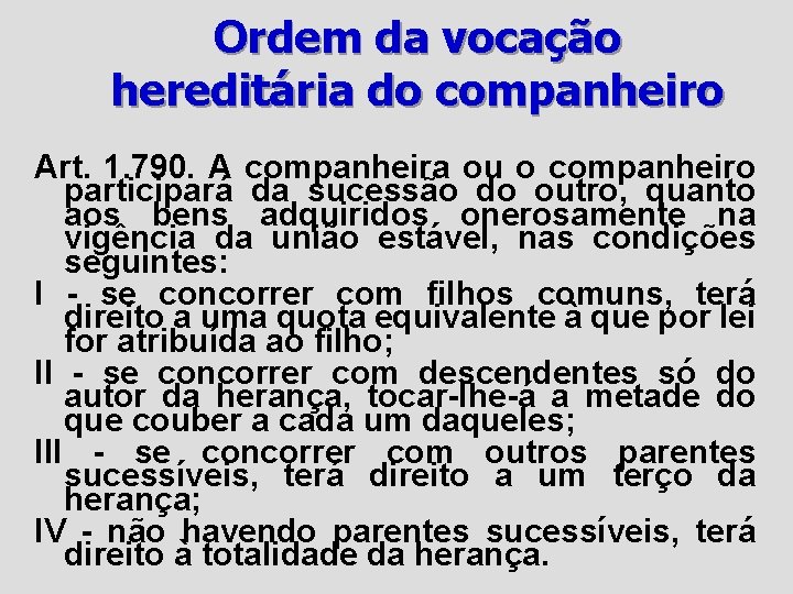 Ordem da vocação hereditária do companheiro Art. 1. 790. A companheira ou o companheiro