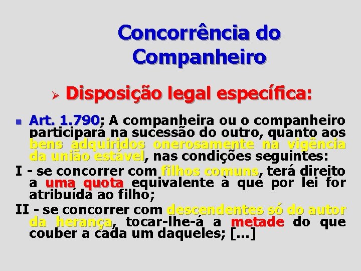 Concorrência do Companheiro Ø Disposição legal específica: Art. 1. 790: 1. 790 A companheira