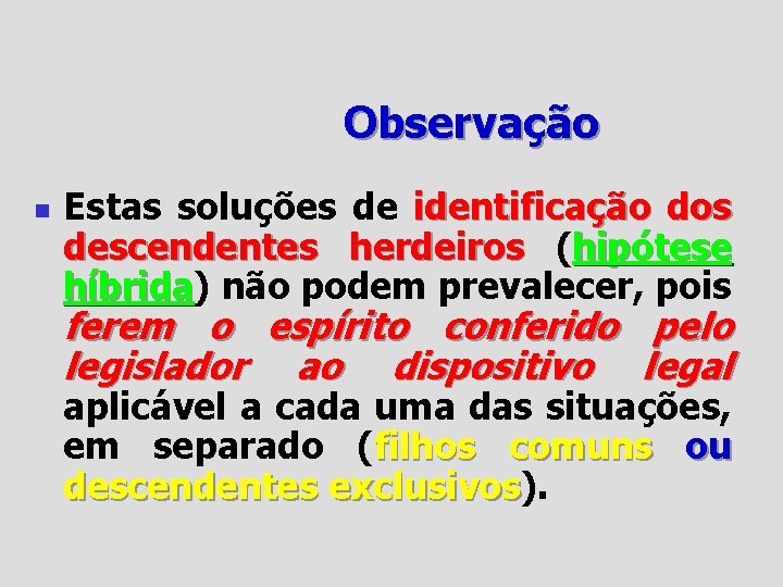 Observação n Estas soluções de identificação dos descendentes herdeiros (hipótese híbrida) híbrida não podem
