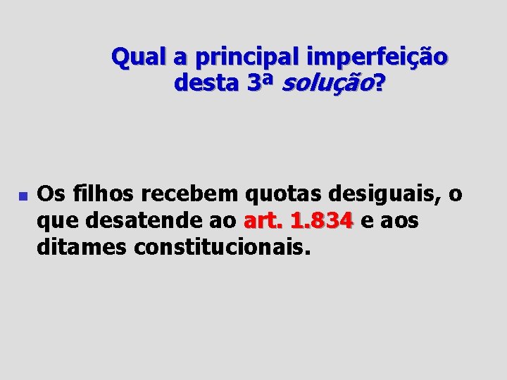 Qual a principal imperfeição desta 3ª solução? n Os filhos recebem quotas desiguais, o
