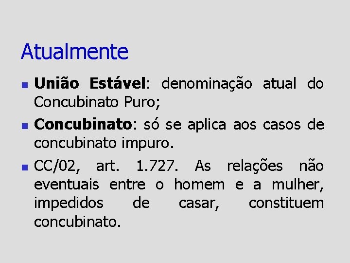 Atualmente n n n União Estável: denominação atual do Concubinato Puro; Concubinato: só se