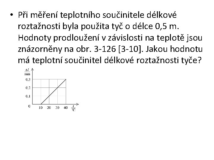  • Při měření teplotního součinitele délkové roztažnosti byla použita tyč o délce 0,