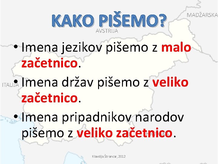 KAKO PIŠEMO? • Imena jezikov pišemo z malo začetnico. • Imena držav pišemo z