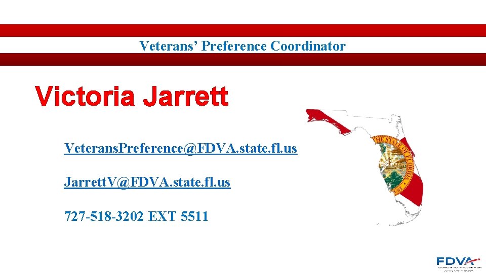Veterans’ Preference Coordinator Victoria Jarrett Veterans. Preference@FDVA. state. fl. us Jarrett. V@FDVA. state. fl.