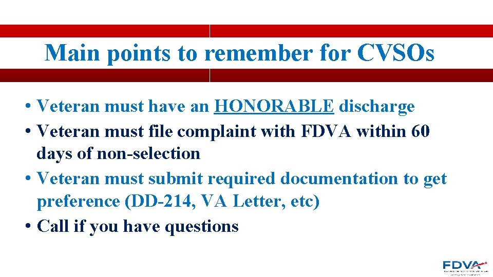Main points to remember for CVSOs • Veteran must have an HONORABLE discharge •