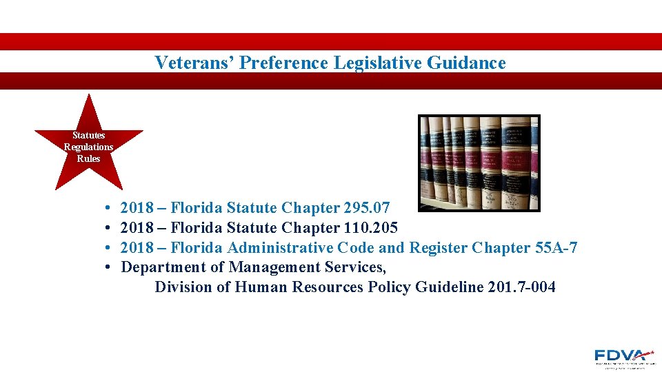 Veterans’ Preference Legislative Guidance Statutes Regulations Rules • • 2018 – Florida Statute Chapter