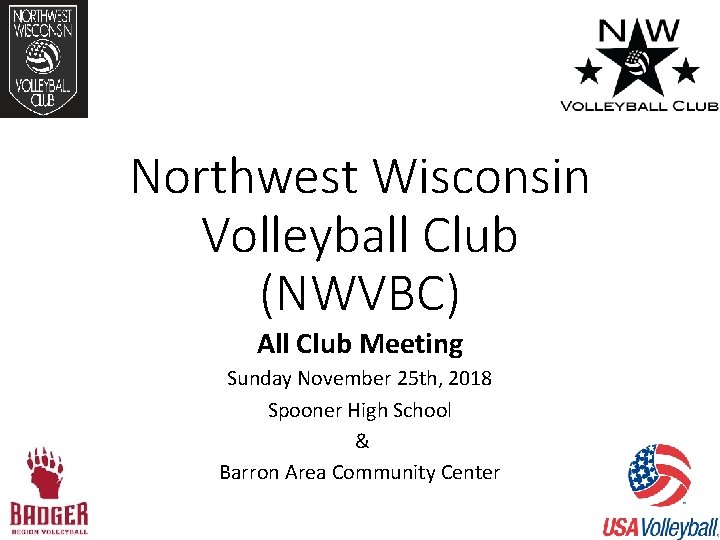 Northwest Wisconsin Volleyball Club (NWVBC) All Club Meeting Sunday November 25 th, 2018 Spooner