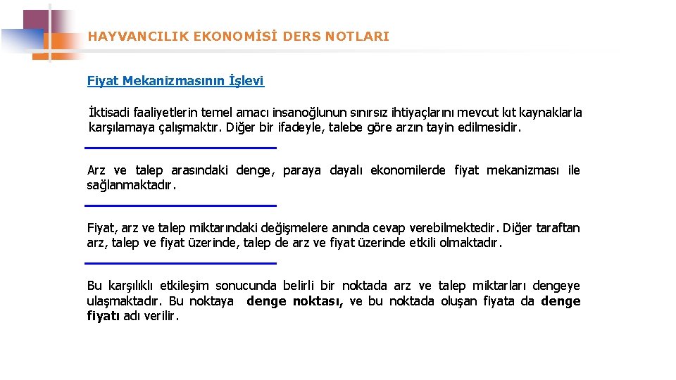 HAYVANCILIK EKONOMİSİ DERS NOTLARI Fiyat Mekanizmasının İşlevi İktisadi faaliyetlerin temel amacı insanoğlunun sınırsız ihtiyaçlarını