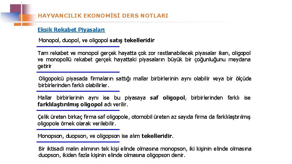 HAYVANCILIK EKONOMİSİ DERS NOTLARI Eksik Rekabet Piyasaları Monopol, duopol, ve oligopol satış tekelleridir Tam