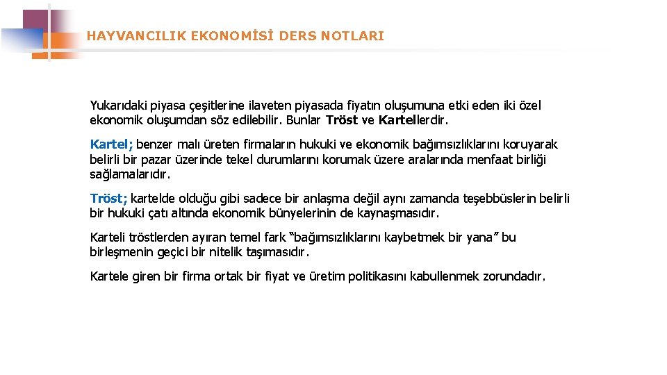 HAYVANCILIK EKONOMİSİ DERS NOTLARI Yukarıdaki piyasa çeşitlerine ilaveten piyasada fiyatın oluşumuna etki eden iki