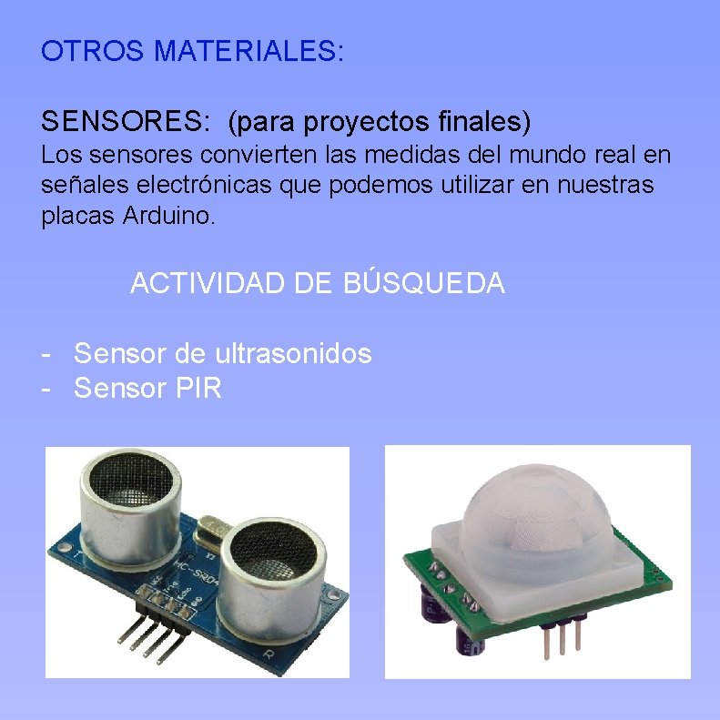 OTROS MATERIALES: SENSORES: (para proyectos finales) Los sensores convierten las medidas del mundo real